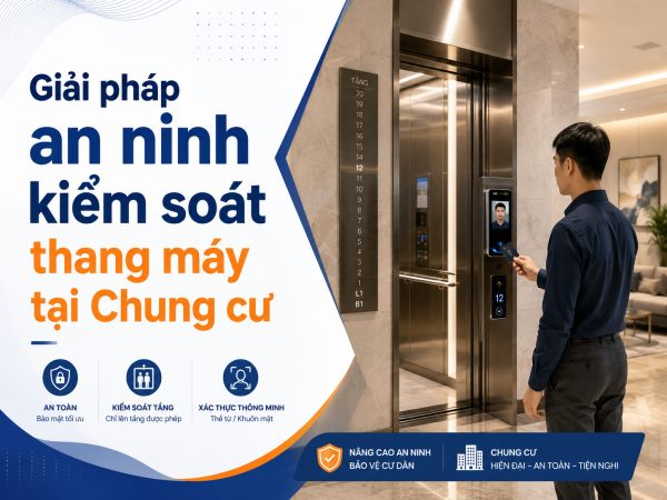 Giải pháp an ninh kiểm soát thang máy tại Chung cư