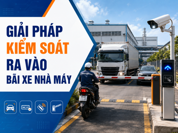 Giải pháp kiểm soát ra vào bãi xe nhà máy