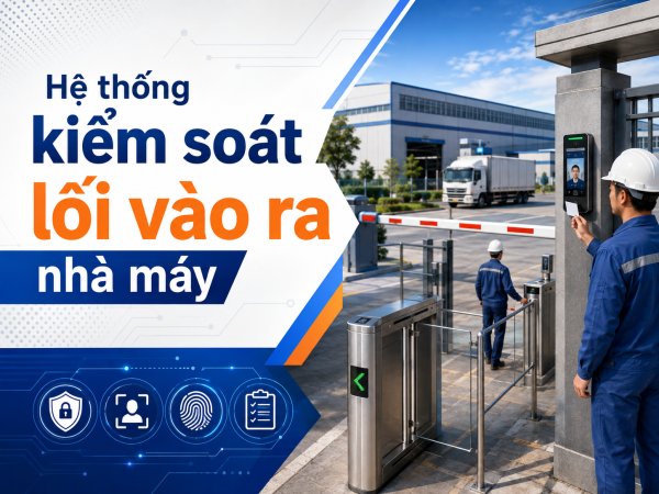 Hệ thống kiểm soát lối vào ra nhà máy