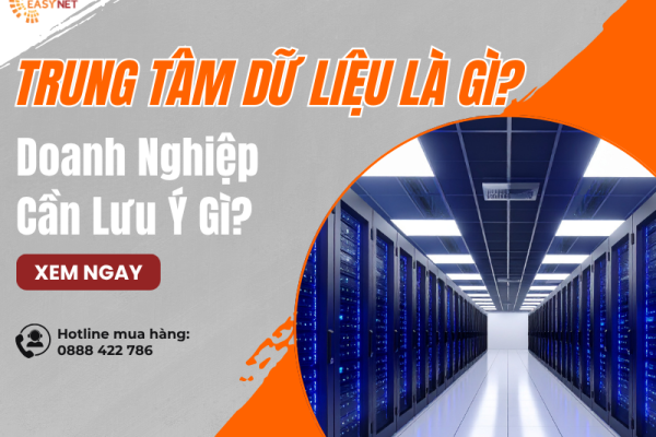 Trung Tâm Dữ Liệu (Data Center) Là Gì? Doanh Nghiệp Cần Lưu Ý Gì?