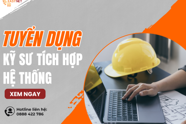 [TUYỂN DỤNG] KỸ SƯ TÍCH HỢP HỆ THỐNG